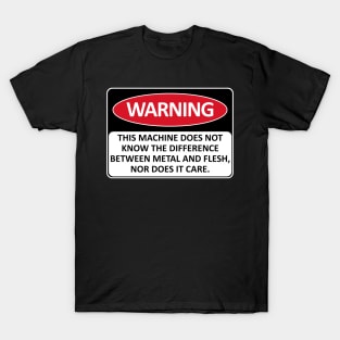 Warning This Machine Does Not Know The Difference Between Metal And Flesh - Meme, Oddly Specific, Machine Safety T-Shirt